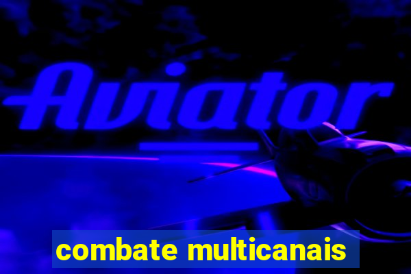 combate multicanais